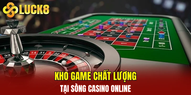 Casino LUCK8 3 Kho game chất lượng tại sòng casino online