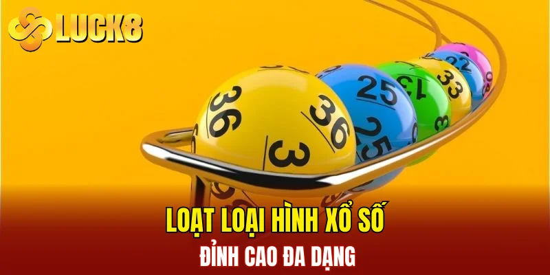 Xổ Số LUCK8 2 Loạt loại hình xổ số đỉnh cao đa dạng