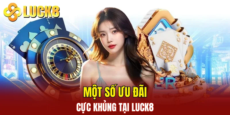 Khuyến Mãi 2 Một số ưu đãi cực khủng tại LUCK8